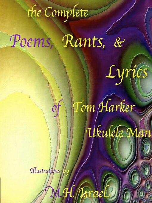 Title details for The Complete Poems, Rants, & Lyrics of Tom Harker, "Ukulele Man": Illustrations by M.H. Israel by Tom Harker - Available